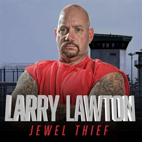Lawrence "Larry" Lawton (born: October 3, 1961 (1961-10-03) [age 62]) is an American author, motivational speaker, television personality, and YouTuber. In the past he was a famous jewel thief, who was arrested in 1996 and sentenced to 12 years in federal prison. While in prison he was reformed, and after he got out he dedicated the rest of his life to helping the police track down criminals ... 